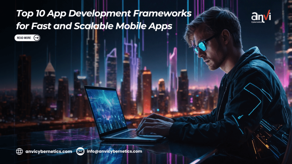 Top 10 App Development Frameworks for Fast and Scalable Mobile Apps