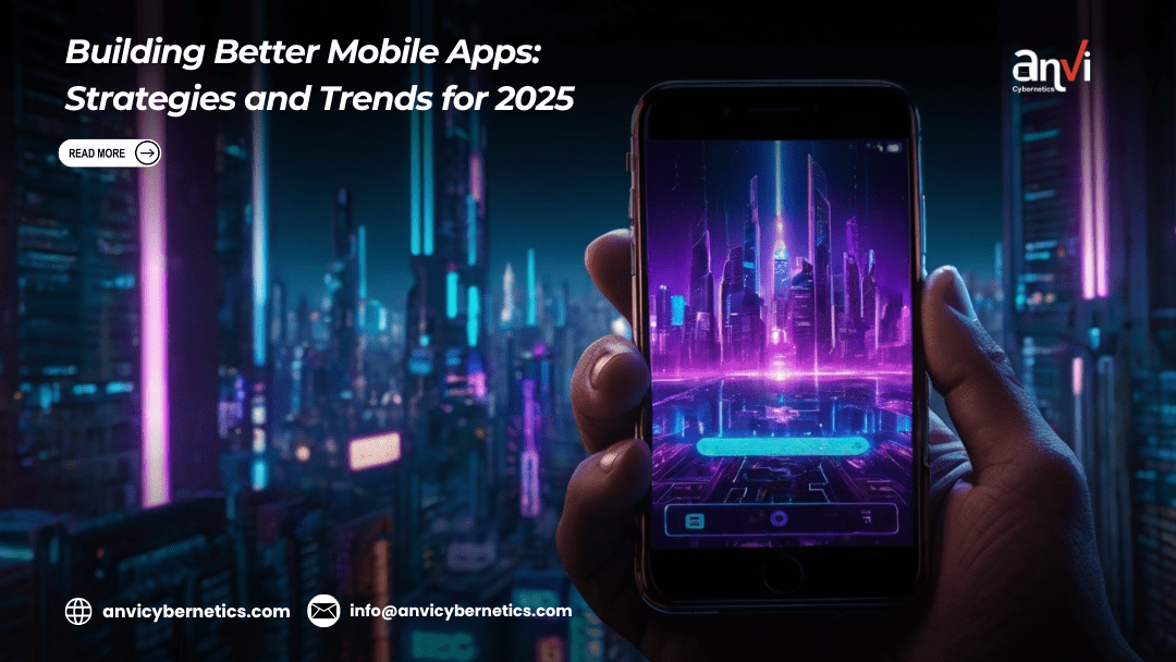 Building Better Mobile Apps: Strategies and Trends for 2025 