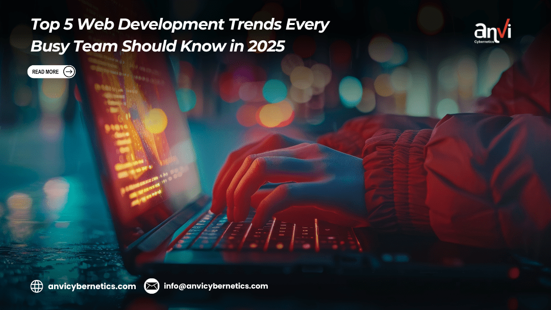 Top 5 Web Development Trends Every Busy Team Should Know in 2025 